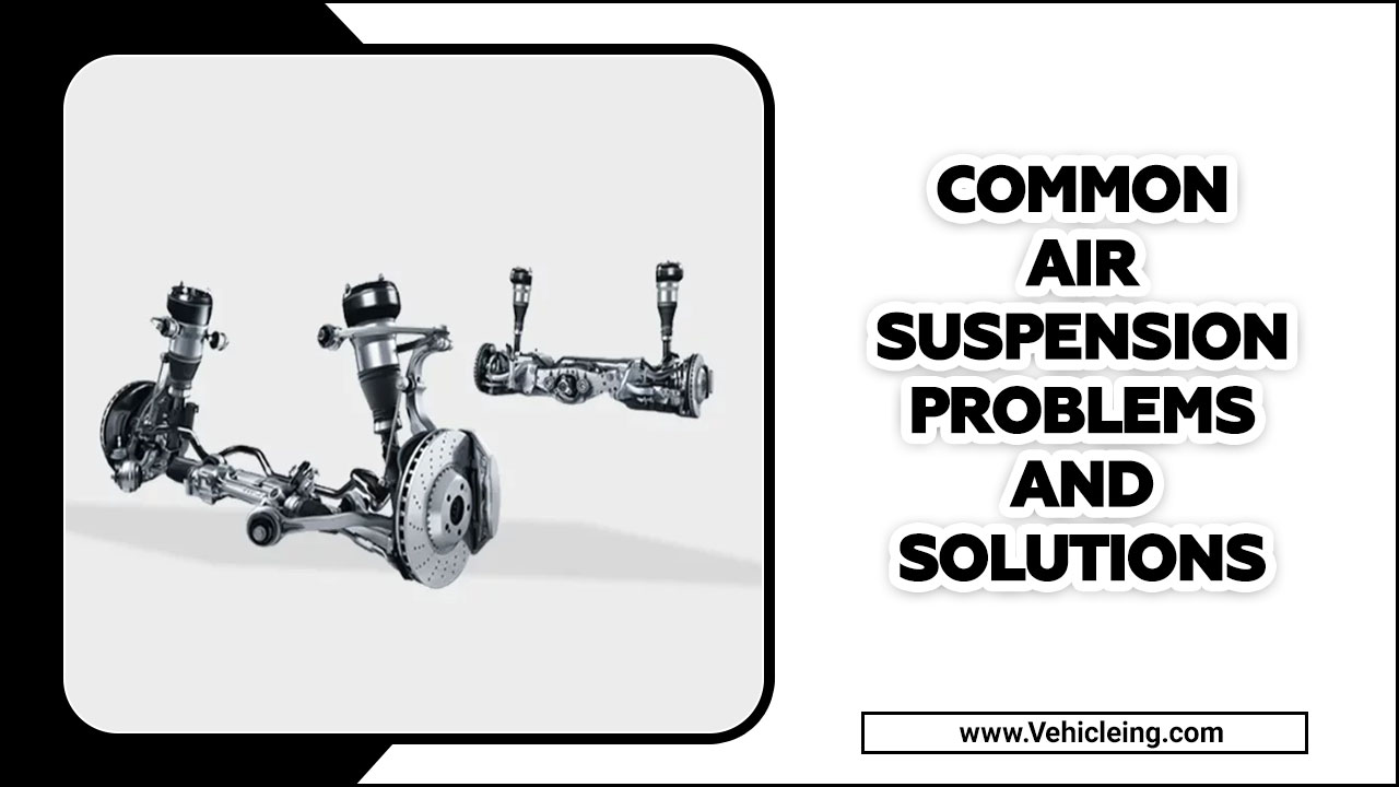 Common Air Suspension Problems And Solutions