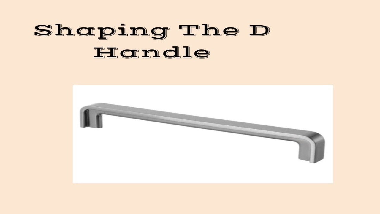 Shaping The D Handle